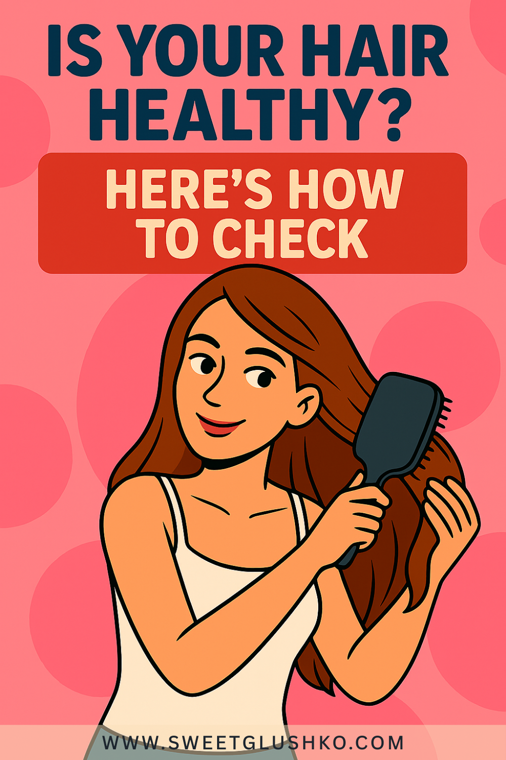 Illustration of a smiling woman with long brown hair brushing through her strands. She’s wearing a light tank top, and the background is filled with soft pink circular patterns. The image visually represents checking for healthy hair in a simple, approachable way.