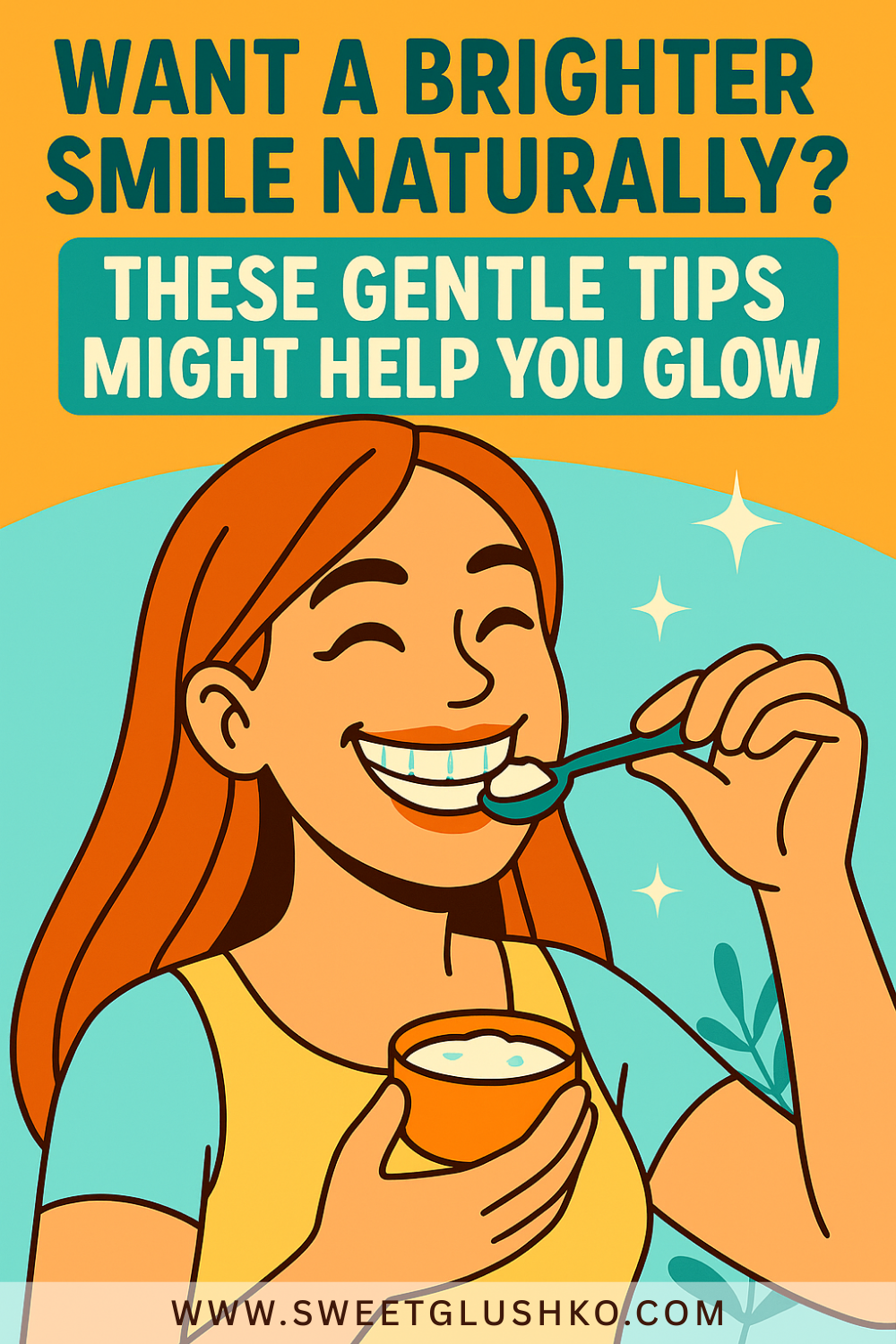 Cartoon image of a smiling woman with long red hair brushing her teeth using a spoon-like tool. She holds a bowl of white mixture, surrounded by sparkles and leafy illustrations, promoting natural tips for a brighter smile. The background uses bright teal and yellow for a glowing, cheerful look.