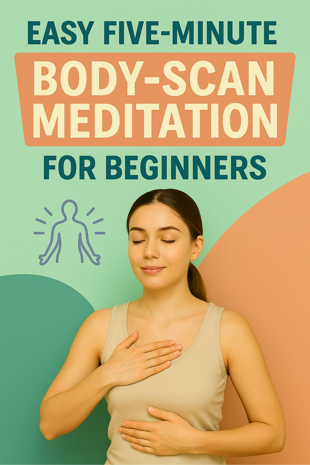 A serene young woman closes her eyes with one hand on her chest and the other on her abdomen, embodying a gentle five-minute body-scan meditation; soft pastel shapes and a simple human-silhouette icon on a mint-and-peach backdrop underscore the beginner-friendly practice.