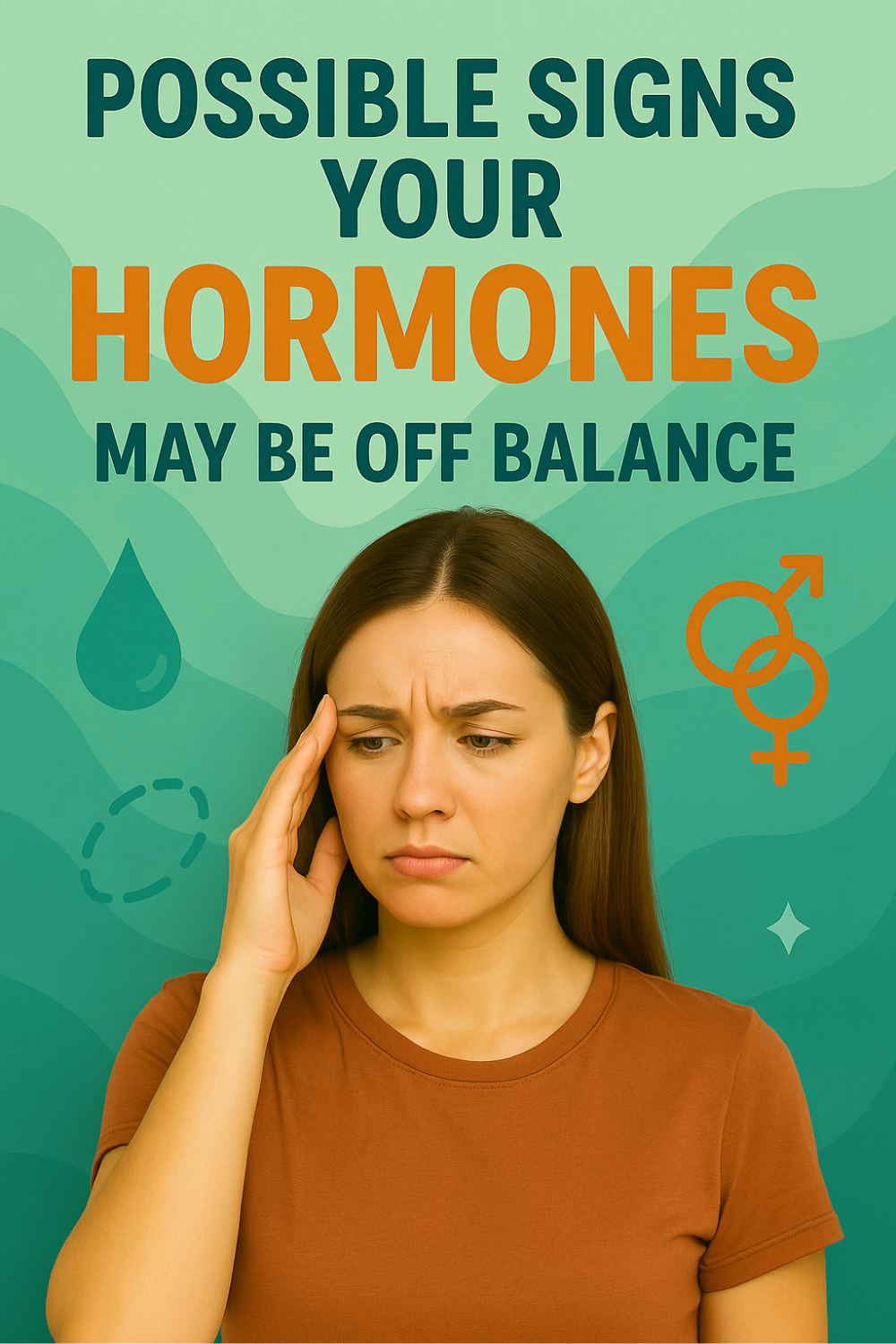 A concerned woman presses her temple and frowns, conveying discomfort, while a teal-green backdrop features icons—a tear-shaped droplet, dashed oval suggesting cycle changes, and intertwined male-female symbols—to illustrate possible signs that your hormones may be off balance.