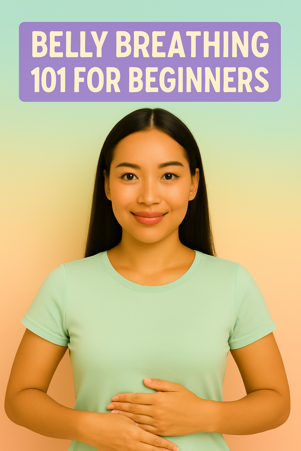 A smiling young woman in a mint green T-shirt stands against a gentle green-to-peach gradient background. She has one hand resting lightly on her abdomen and the other below it, demonstrating a belly-breathing posture. Above her, a purple banner with cream-colored text reads “BELLY BREATHING 101 FOR BEGINNERS.”
