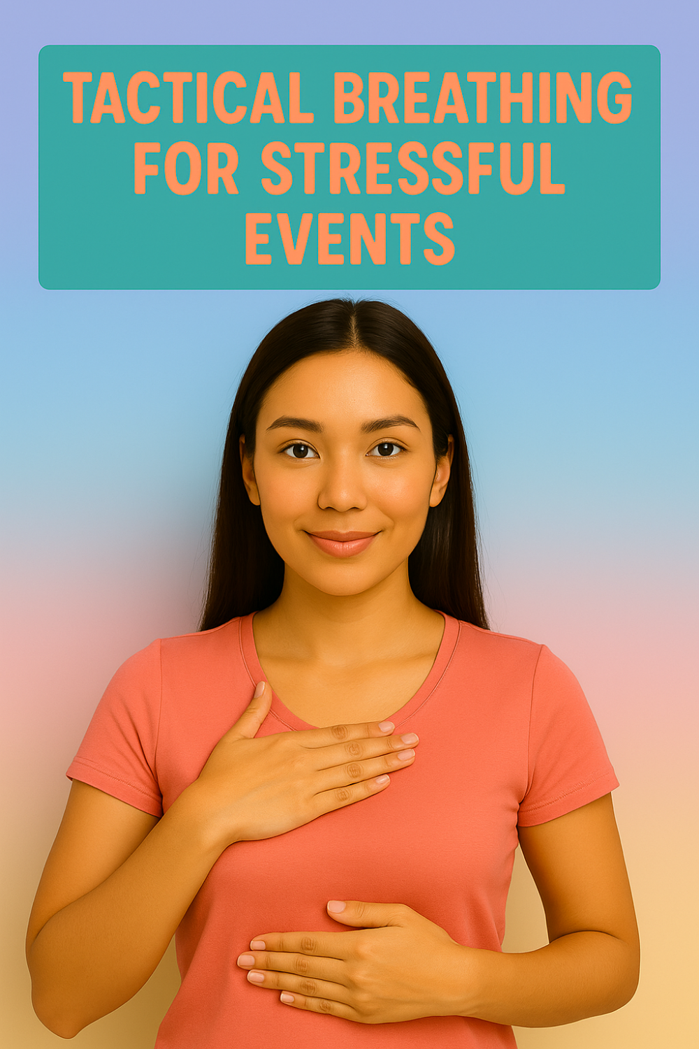 A calm young woman in a coral-colored T-shirt stands against a soft blue-to-peach gradient background. She places one hand on her chest and the other on her abdomen in a breathing posture. Above her is a teal banner with orange text reading “TACTICAL BREATHING FOR STRESSFUL EVENTS.”
