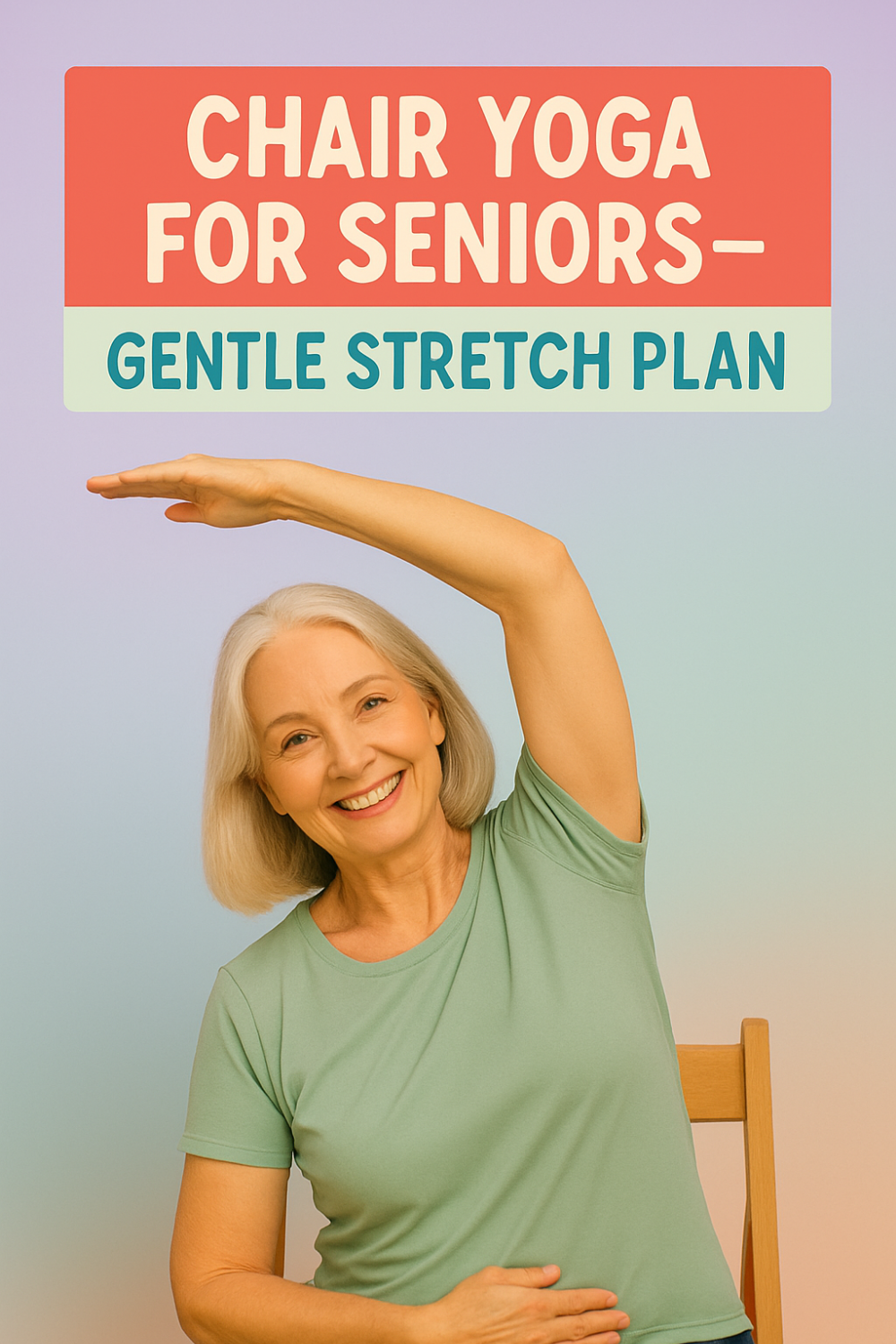 A smiling older woman seated on a wooden chair wearing a light green shirt gently stretches one arm overhead, under a banner reading “Chair Yoga for Seniors — Gentle Stretch Plan.”