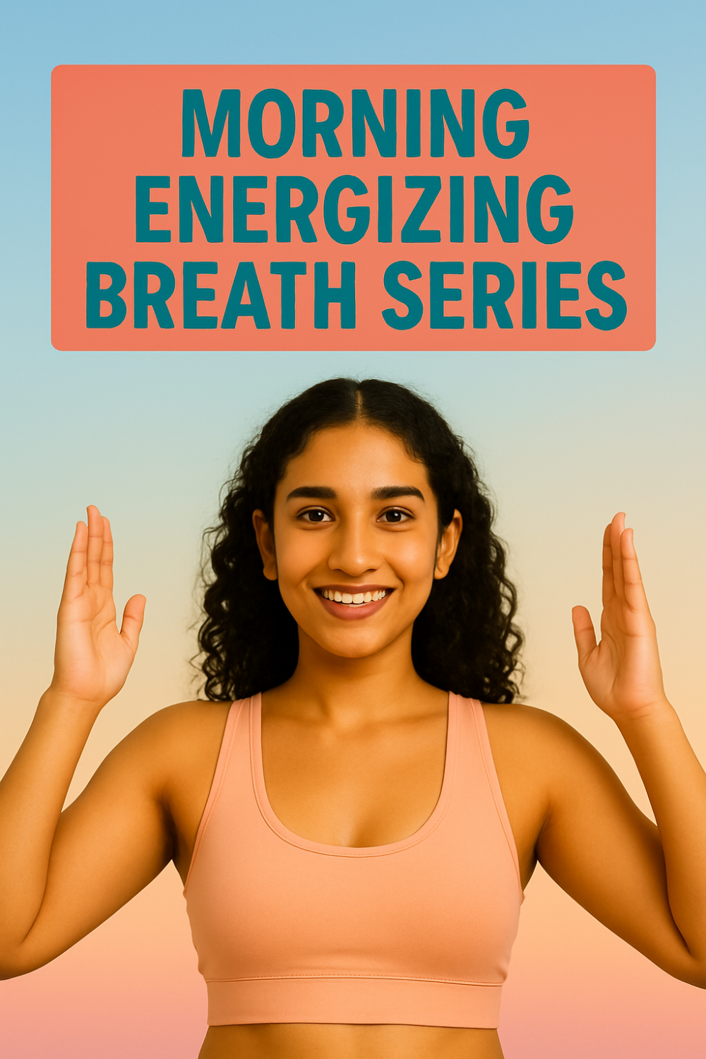 A smiling young woman wearing a peach-colored sports bra stands with her arms bent at the elbows and hands raised beside her head, palms facing inward, against a soft gradient background under an orange banner that reads “MORNING ENERGIZING BREATH SERIES.”